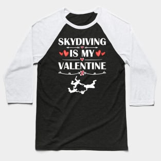 Skydiving Is My Valentine T-Shirt Funny Humor Fans Baseball T-Shirt